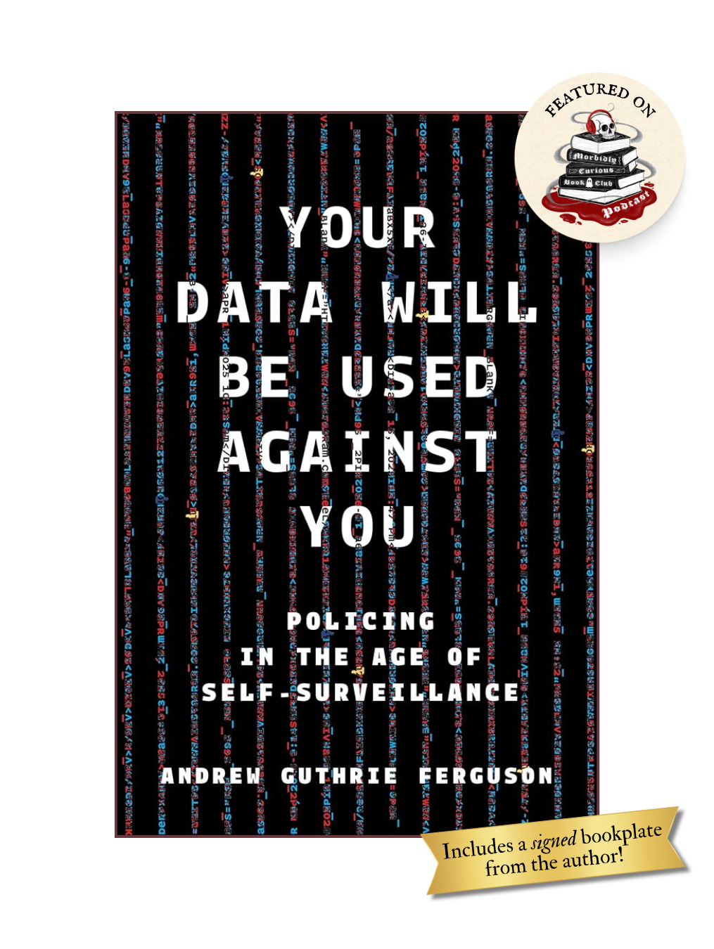 YOUR DATA WILL BE USED AGAINST YOU: Policing in the Age of Self-Surveillance