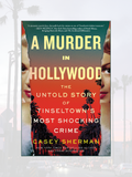 A MURDER IN HOLLYWOOD: The Untold Story of Tinseltown's Most Shocking Crime