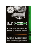 SAY NOTHING: A True Story of Murder and Memory in Northern Ireland