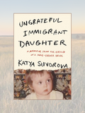 UNGRATEFUL IMMIGRANT DAUGHTER: A Memoir from the Child of a Mail-Order Bride