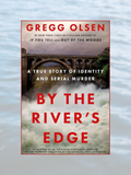 BY THE RIVER'S EDGE: A True Story of Identity and Serial Murder