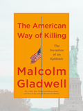 THE AMERICAN WAY OF KILLING: The Invention of an Epidemic