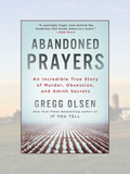 ABANDONED PRAYERS: An Incredible True Story of Murder, Obsession, and Amish Secrets