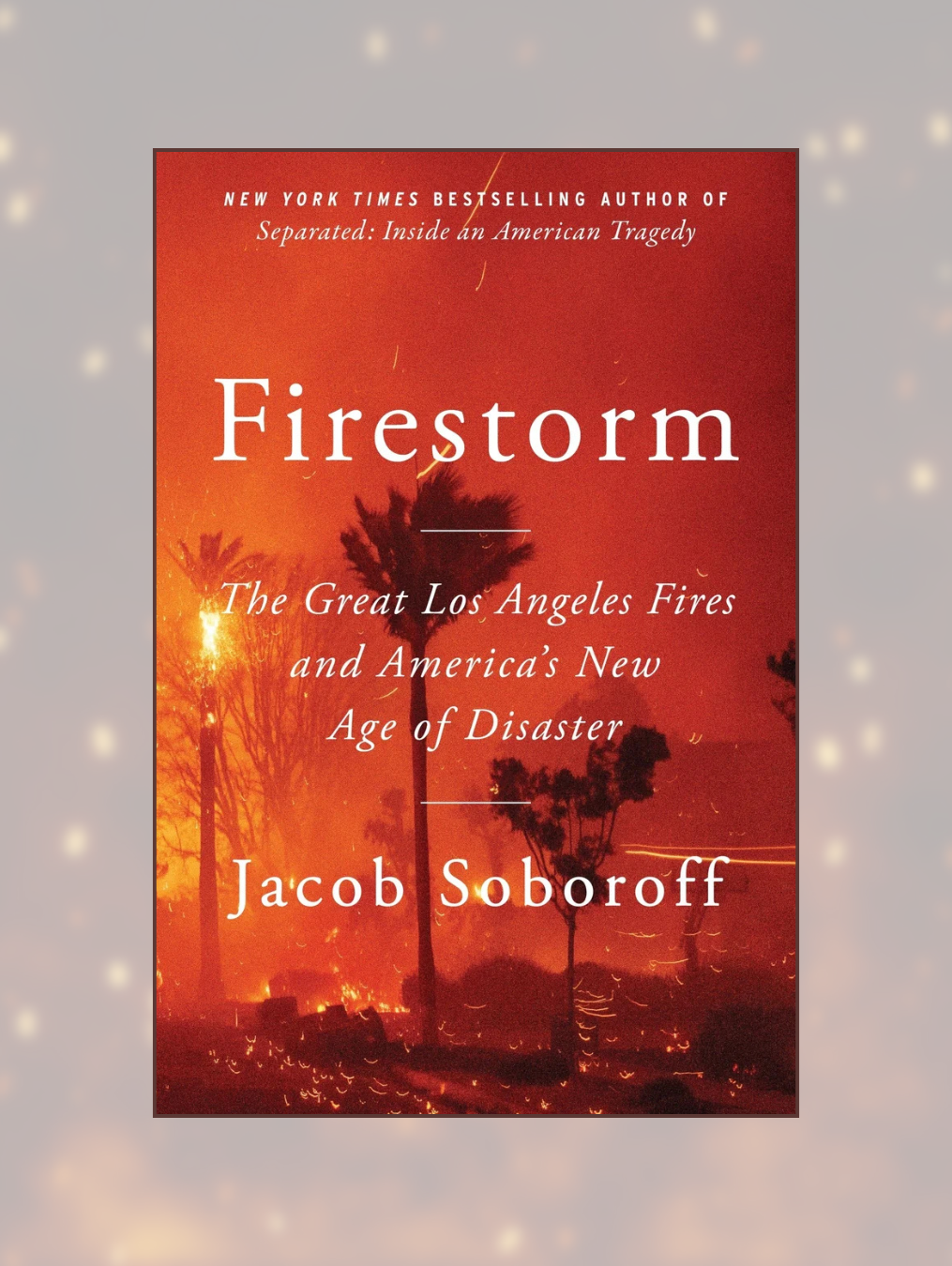 FIRESTORM: The Great Los Angeles Fires and America's New Age of Disaster