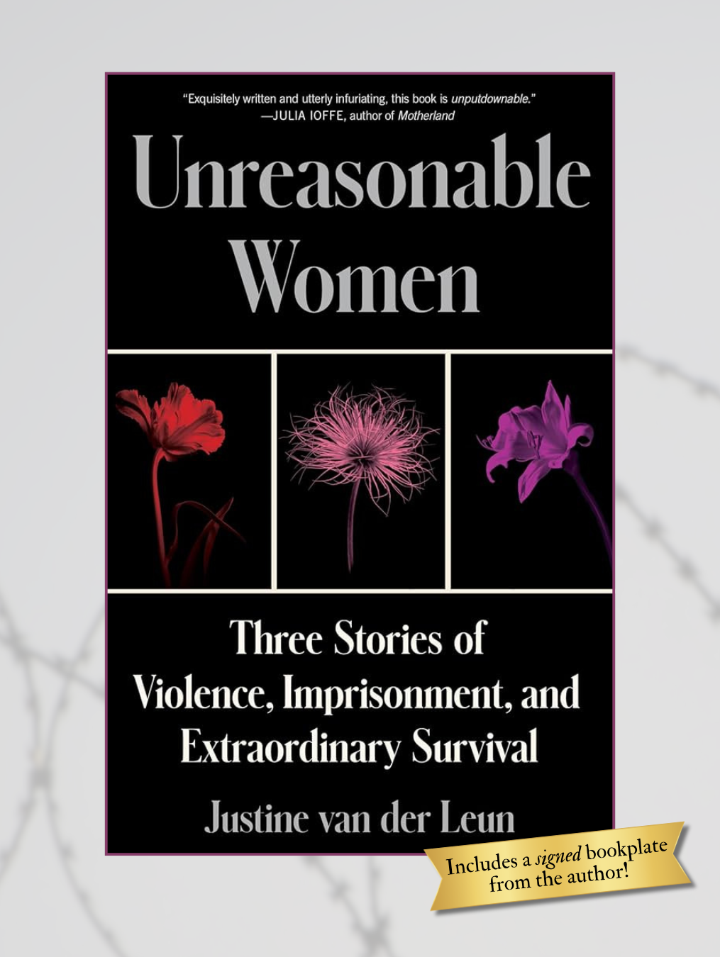 UNREASONABLE WOMEN: Three Stories of Violence, Imprisonment, and Extraordinary Survival